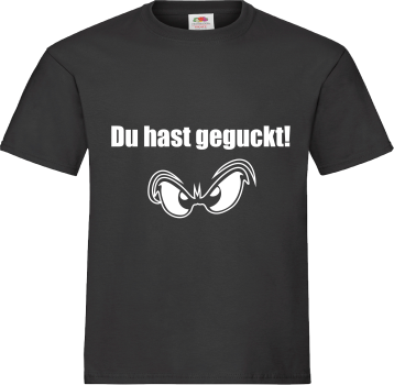 "Du hast geguckt!" T-Shirt unisex schwarz