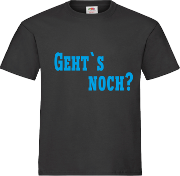 "Geht`s noch?" T-Shirt unisex schwarz mit blauer Schrift