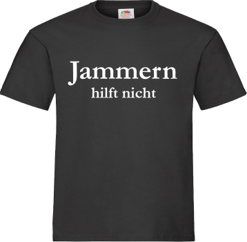 "Jammern hilft nicht" T-Shirt unisex schwarz