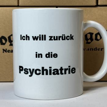 "Ich will zurück in die Psychiatrie" Keramiktasse weiß